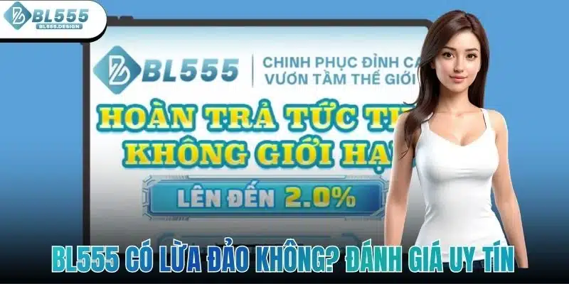 BL555 Có Lừa Đảo Không? Đánh Giá Uy Tín Và Độ Tin Cậy 1 bl555-co-lua-dao-khong