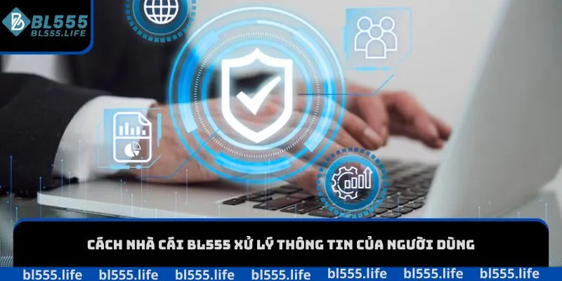 Cách nhà cái BL555 xử lý thông tin của người dùng