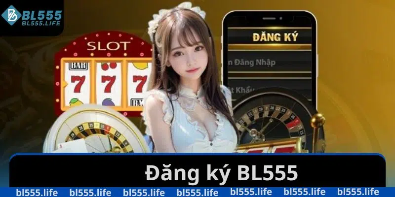 Đăng ký BL555 Nhanh Chóng Chỉ 3 Bước Nhận Ưu Đãi Hot 1 Đăng ký BL555