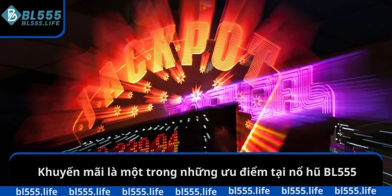 Nổ hũ bl555 3 Khuyến mãi là một trong những ưu điểm tại nổ hũ BL555
