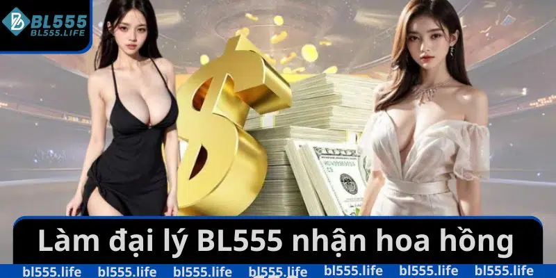 Làm đại lý BL555 nhận hoa hồng cao