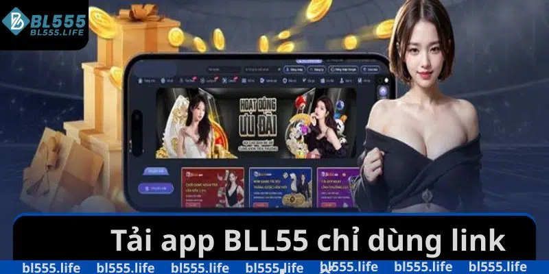 Tải app BLL55 chỉ dùng link chuẩn